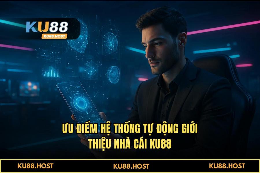 Ưu điểm khi thực hiện quy trình tại hệ thống tự động của KU88