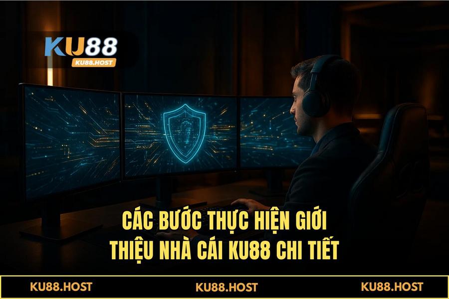 Hướng dẫn chi tiết các bước thực hiện giới thiệu nhà cái KU88