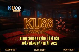 Chương trình lì xì đầu xuân 2026: Săn Giftcode & Thưởng Nạp 100% Tại KU88