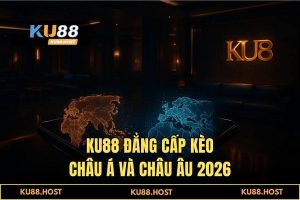 Giải Mã Kèo Châu Á Và Châu Âu: Phân Tích Dữ Liệu & Thuật Toán AI 2026 Tại KU88